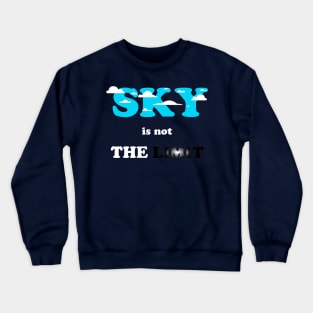 sky is not the limit Crewneck Sweatshirt